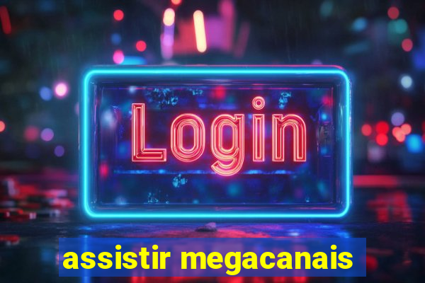 assistir megacanais